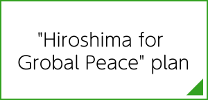 Hiroshima for Grobal Peace Plan